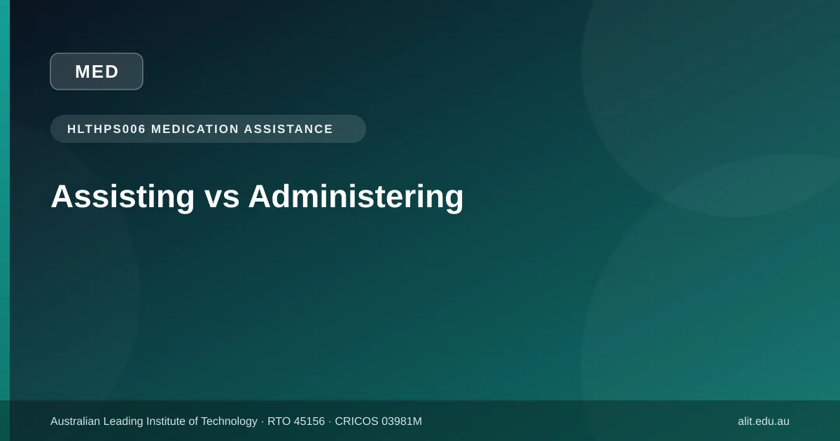 Typographic ALIT guide image about the difference between assisting with and administering medication