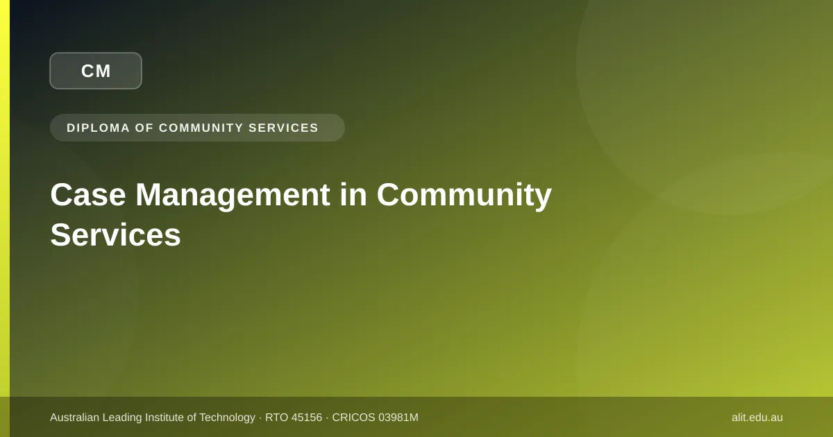 What is case management in community services in Australia: sectors, skills and the CHC52025 pathway