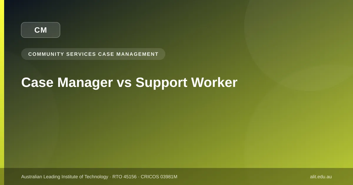 Case manager vs support worker role differences - ALIT guide