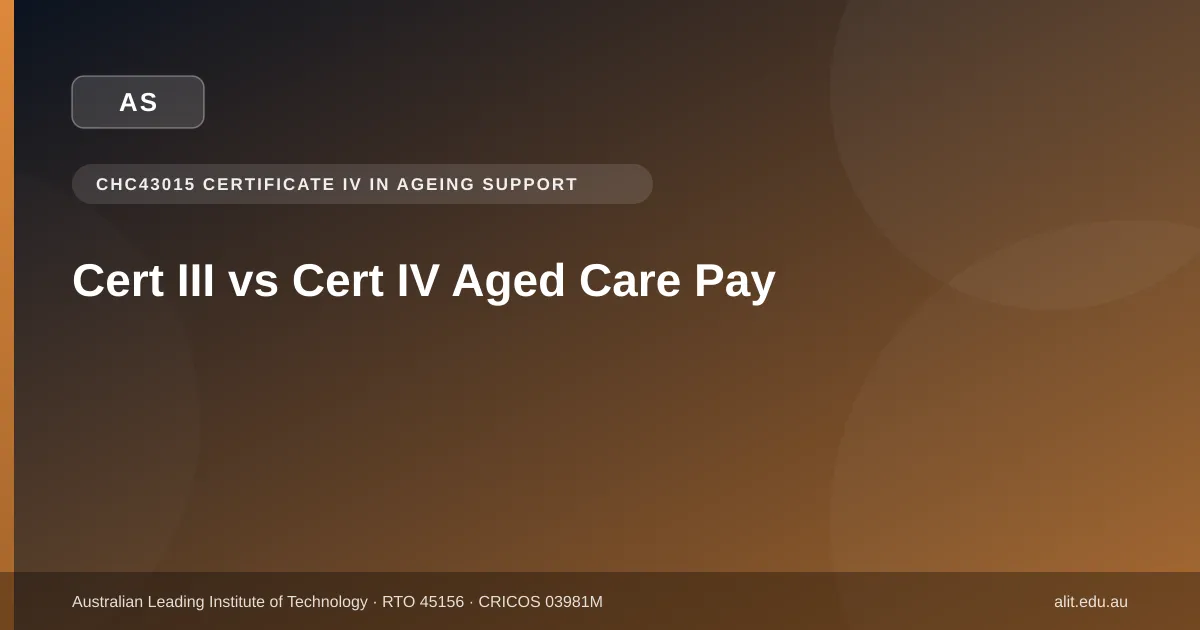 ALIT guide comparing Cert III and Cert IV aged care pay rates under the Aged Care Award