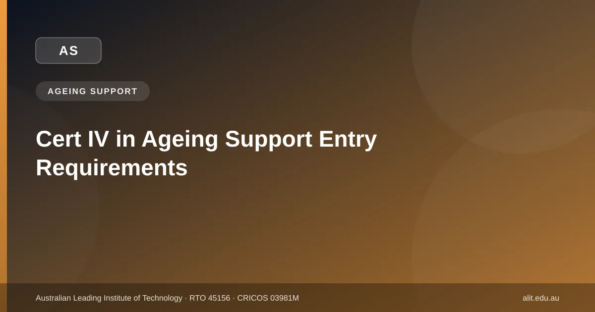 Cert IV in Ageing Support entry requirements guide — ALIT