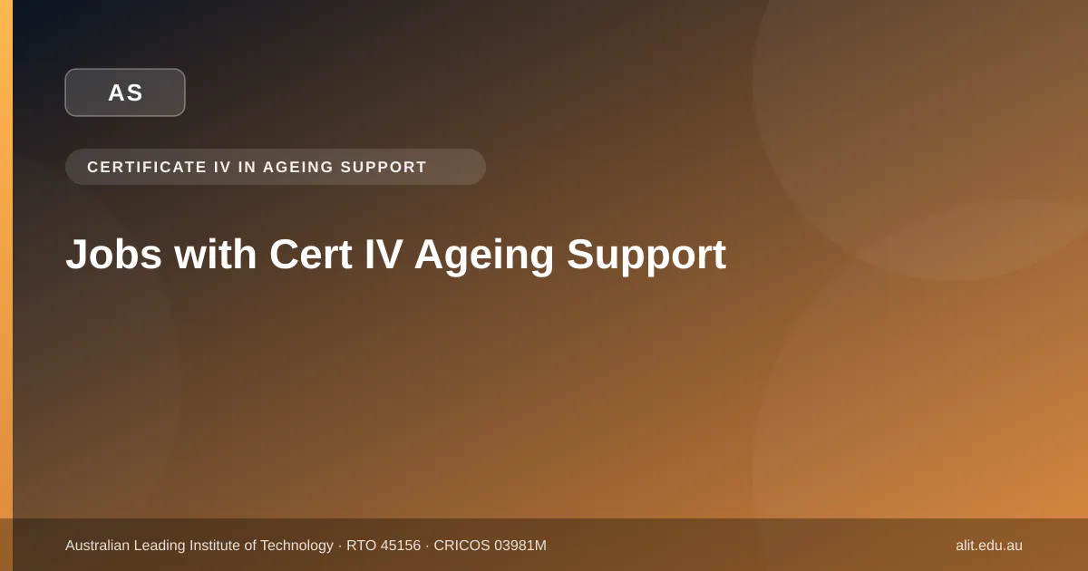 Cert IV in Ageing Support jobs in Victoria: team leader, care supervisor, residential care worker and community care roles
