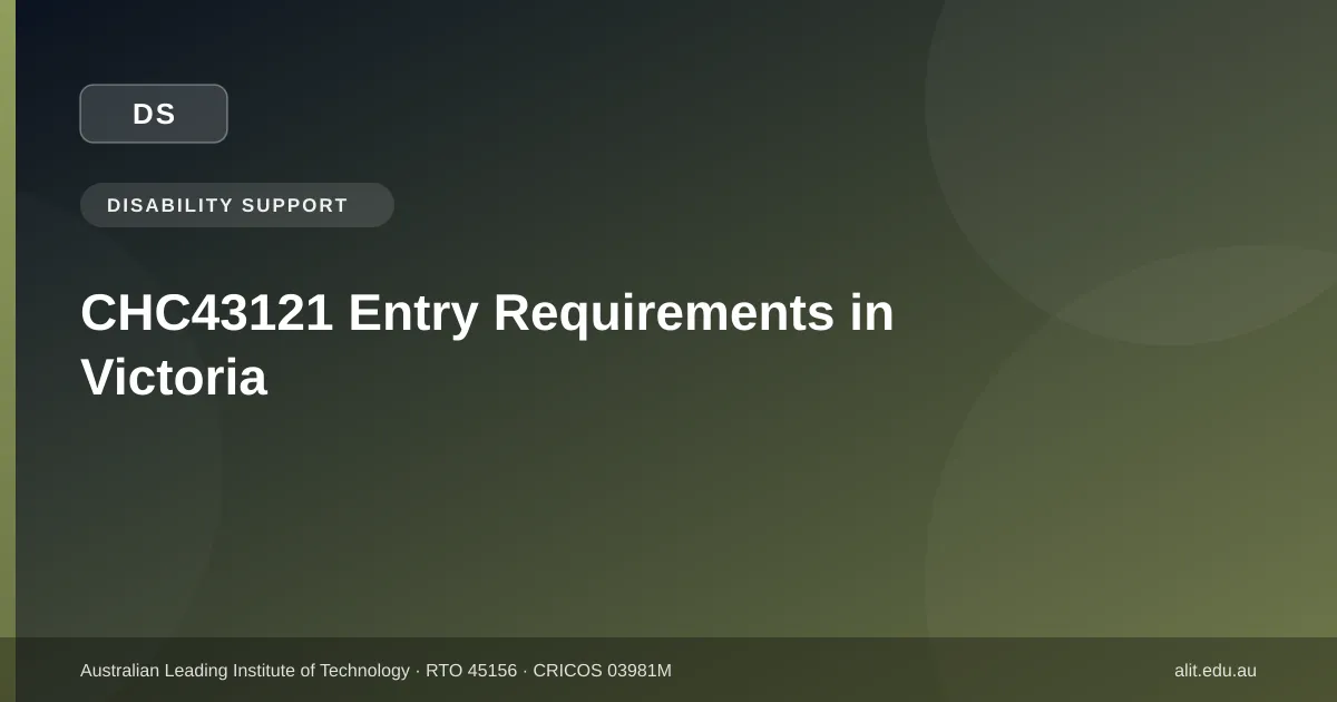 CHC43121 Certificate IV in Disability Support entry requirements in Victoria — ALIT