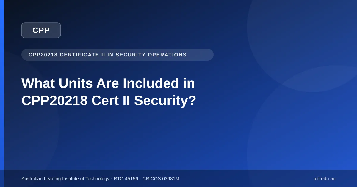 The 14 units included in CPP20218 Certificate II in Security Operations, listed by ALIT