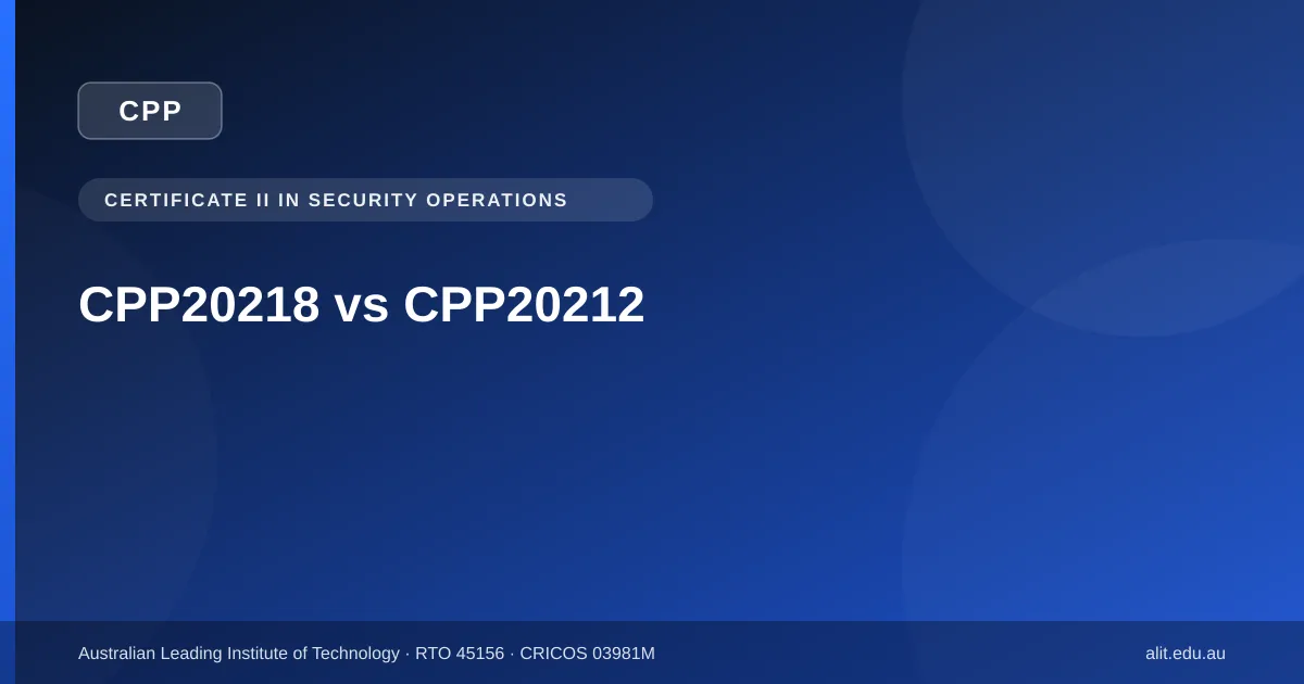 Typographic ALIT guide image about the difference between the CPP20218 and CPP20212 Certificate II in Security Operations qualifications