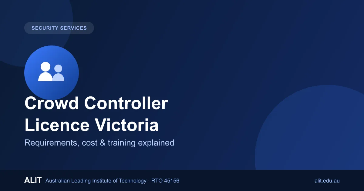 Crowd controller licence Victoria requirements, cost and training guide by ALIT