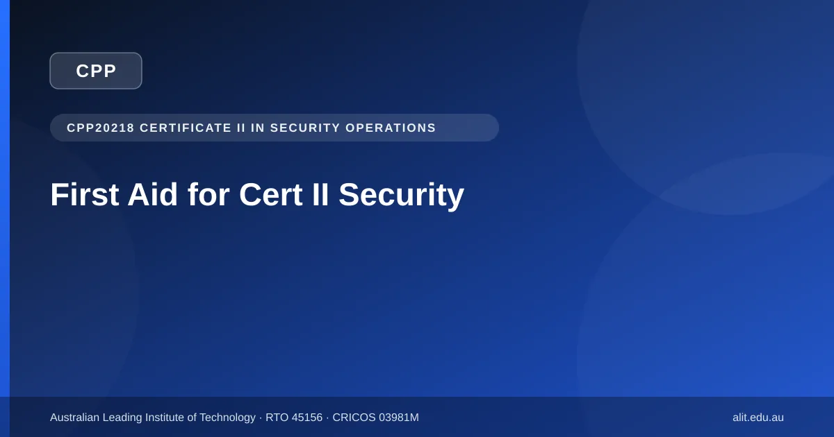 Typographic ALIT guide image explaining first aid requirements for CPP20218 Certificate II in Security Operations