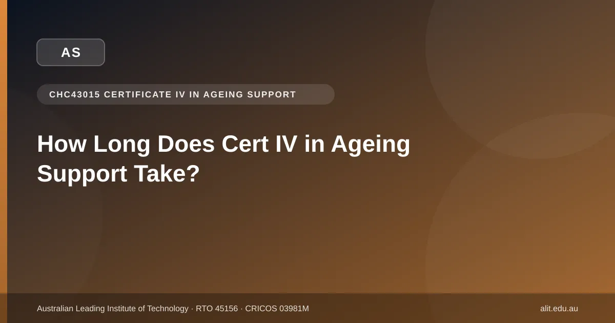 Typographic ALIT guide image about CHC43015 Certificate IV in Ageing Support duration in Victoria