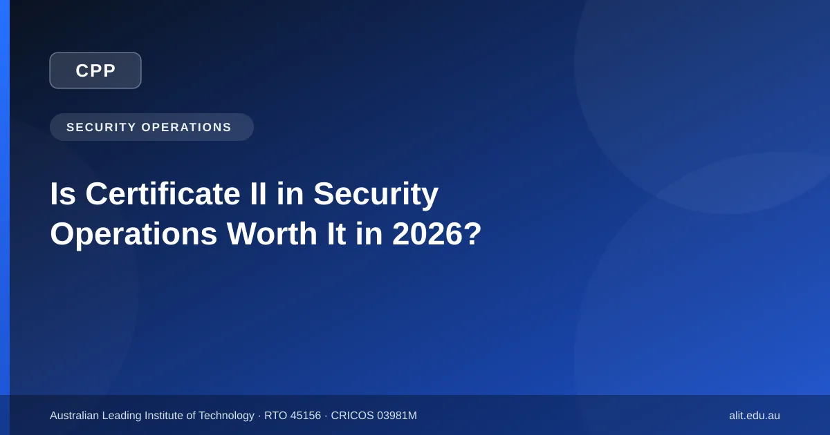 Is Certificate II in Security Operations worth it in 2026 - ALIT guide