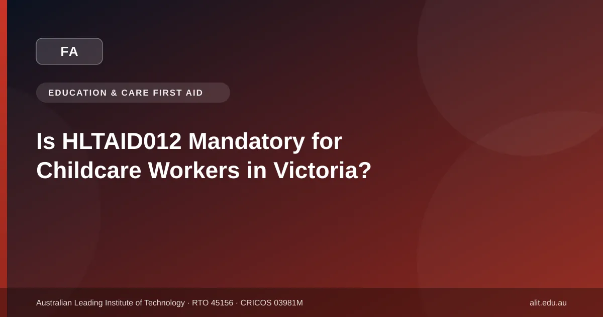 Is HLTAID012 mandatory for childcare workers in Victoria - ALIT guide