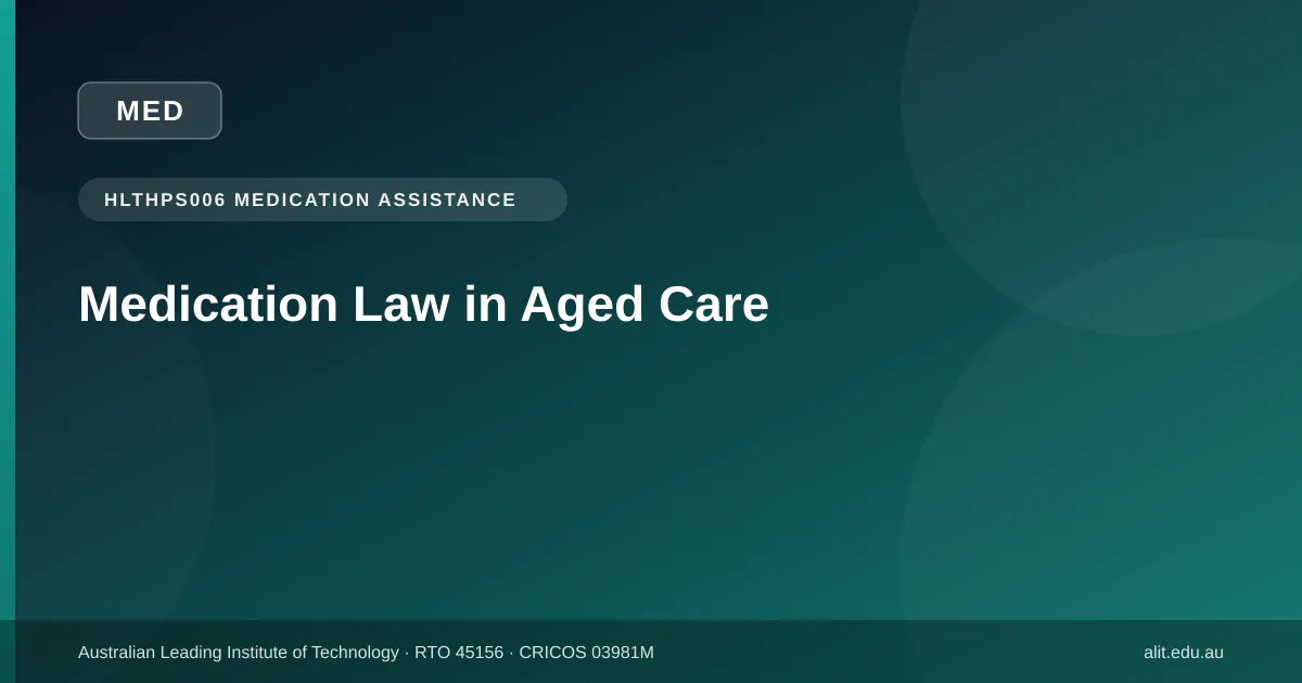Typographic ALIT guide image about legal requirements for medication assistance in aged care in Australia