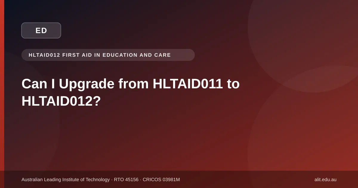 ALIT guide to upgrading from HLTAID011 to HLTAID012 first aid training