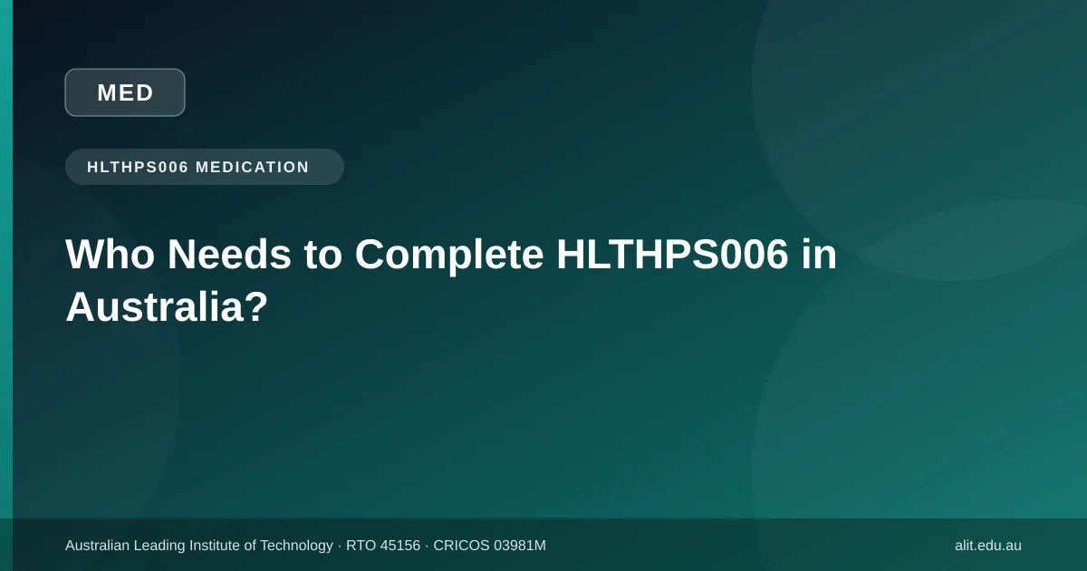 Typographic ALIT guide image explaining who needs to complete HLTHPS006 in Australia